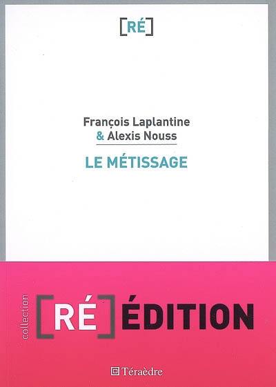 Le métissage : un exposé pour comprendre, un essai pour réfléchir