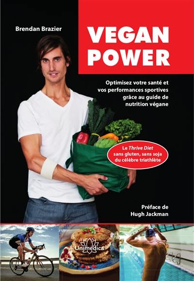 Vegan power : optimisez votre santé et vos performances sportives grâce au guide de nutrition végane : le thrive diet sans gluten, sans soja du célèbre triathlète canadien