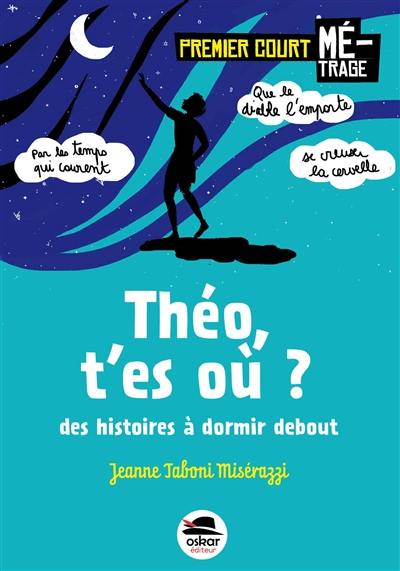 Théo, t'es où ? : des histoires à dormir debout