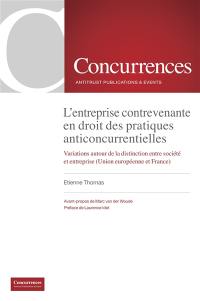 L'entreprise contrevenante en droit des pratiques anticoncurrentielles : variations autour de la distinction entre société et entreprise (Union européenne et France)