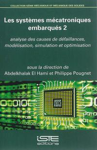 Les systèmes mécatroniques embarqués. Vol. 2. Analyse des causes de défaillances, modélisation, simulation et optimisation