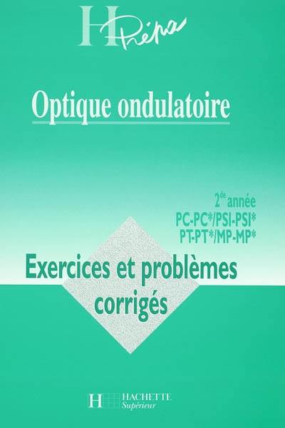 Optique ondulatoire : 2de année, PC-PC*, PSI-PSI*, PT-PT*, MP-MP*