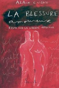 La blessure amoureuse : essai sur la liberté affective