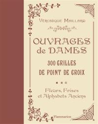 Ouvrages de dames : 300 grilles au point de croix : fleurs, frises et alphabets anciens