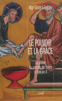 Le pouvoir et la grâce : le prêtre, du concile de Trente à Vatican II