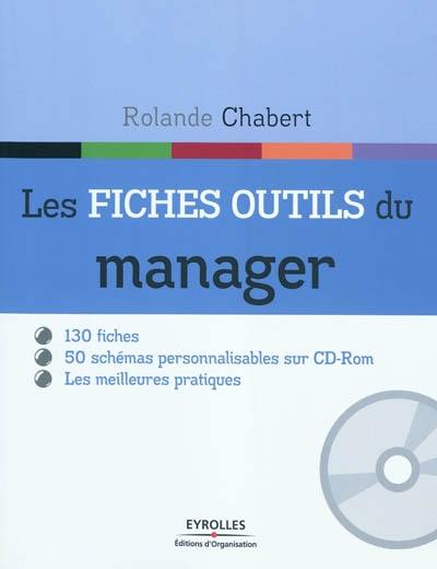 Les fiches outils du manager : 12 modules, 130 fiches-outils, 50 schémas personnalisables regroupés dans un CD-Rom, 240 mots-clés indexés