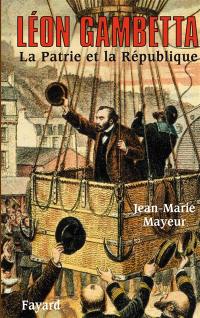 Léon Gambetta : la patrie et la République