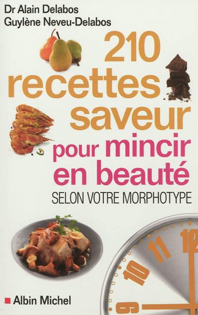 210 recettes saveur pour mincir en beauté : selon votre morphotype