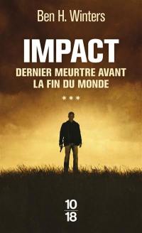 Dernier meurtre avant la fin du monde. Vol. 3. Impact