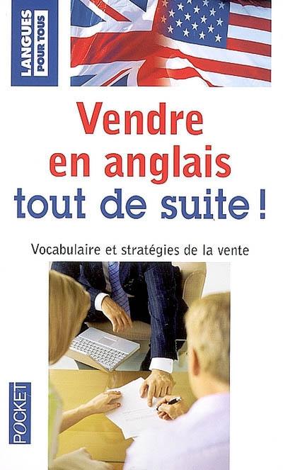 Vendre en anglais tout de suite ! : vocabulaire et stratégies de la vente