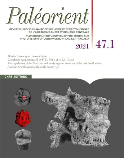 Paléorient, n° 47-1. Les populations du Proche-Orient et des régions voisines : évolution du régime alimentaire et de l'état de santé de la néolithisation au bronze ancien. The populations of the Near East and nearby regions : evolution of diet and health status from the neolithization to the early bronze age