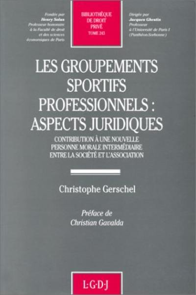 Les Groupements sportifs professionnels : aspects juridiques, contribution à une nouvelle personne morale intermédiaire entre la société et l'association