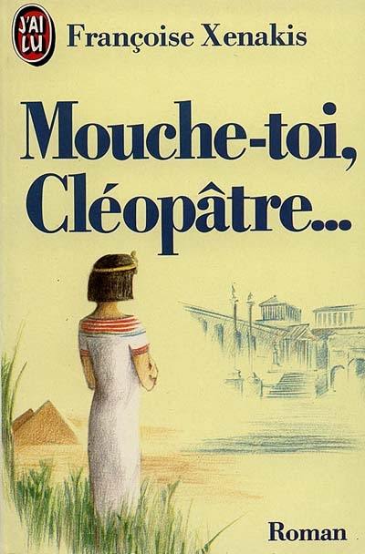 Mouche-toi, Cléopâtre...