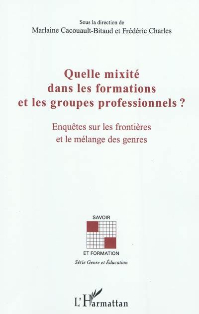 Quelle mixité dans les formations et les groupes professionnels ? : enquêtes sur les frontières et le mélange des genres