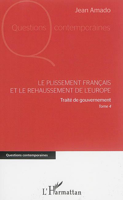 Traité de gouvernement. Vol. 4. Le plissement français et le rehaussement de l'Europe