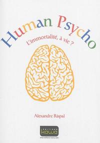 Human psycho : l'immortalité, à vie ?