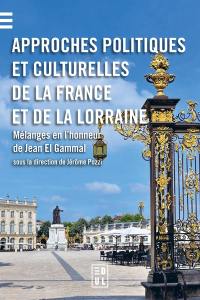 Approches politiques et culturelles de la France et de la Lorraine : mélanges en l'honneur de Jean El Gammal