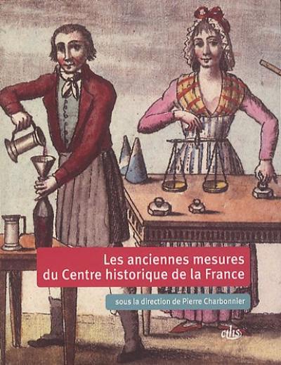 Les anciennes mesures historiques du centre de la France : d'après les tables de conversion