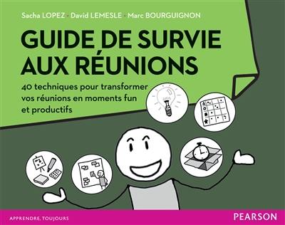 Guide de survie aux réunions : 40 techniques pour transformer vos réunions en moments fun et productifs