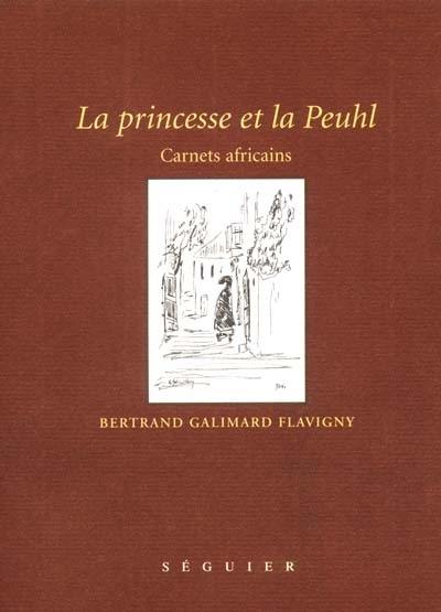 La princesse et la Peuhl : carnets africains