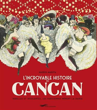 L'incroyable histoire du cancan : rebelles et insolentes, les Parisiennes mènent la danse