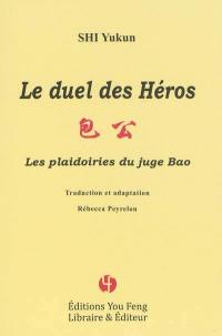 Les plaidoiries du juge Bao. Le duel des héros