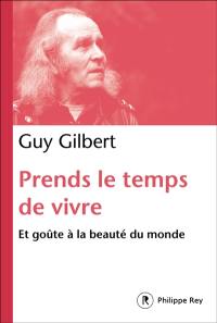 Prends le temps de vivre : et goûte à la beauté du monde