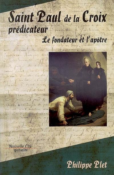 Saint Paul de la Croix, prédicateur : le fondateur et l'apôtre