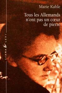 Tous les Allemands n'ont pas un coeur de pierre : récit de la fuite de la famille Kahle hors de l'Allemagne nazie, 1945