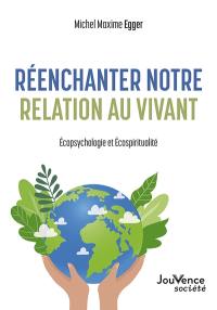 Réenchanter notre relation au vivant : écopsychologie et écospiritualité