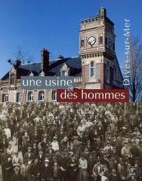 Une usine et des hommes : Dives-sur-Mer