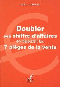 Doubler son chiffre d'affaires en déjouant les 7 pièges de la vente