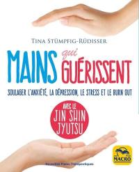 Mains qui guérissent : soulager l'anxiété, la dépression, le stress et le burn-out avec le jin shin jyutsu