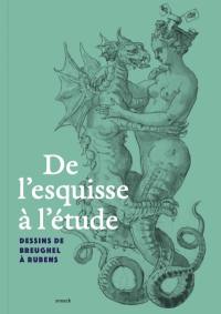 De l'esquisse à l'étude : dessins de Breughel à Rubens