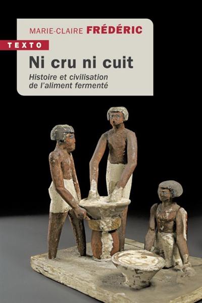 Ni cru ni cuit : histoire et civilisation de l'aliment fermenté