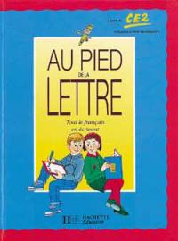 Au pied de la lettre : tout le français en écrivant, à partir du CE2