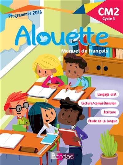 Alouette CM2, cycle 3 : manuel de français : programmes 2016