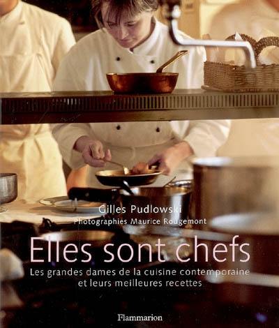 Elles sont chefs : les grandes dames de la cuisine contemporaine et leurs meilleures recettes