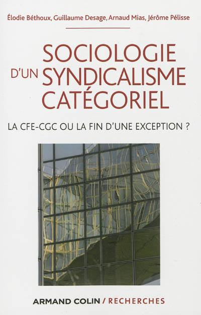 Sociologie d'un syndicalisme catégoriel : la CFE-CGC ou la fin d'une exception ?