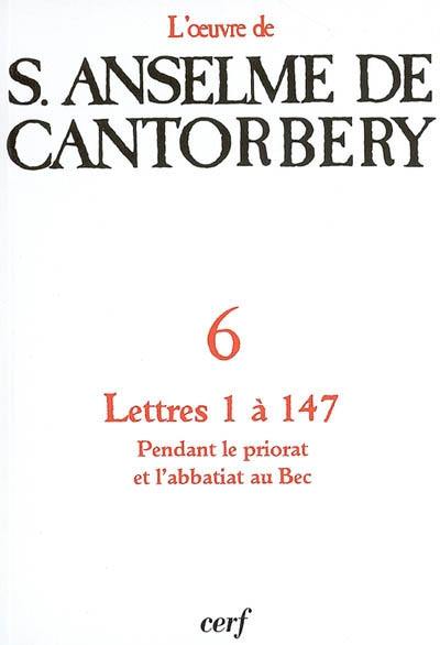 L'oeuvre d'Anselme de Cantorbéry. Vol. 6. Correspondance : lettres 1 à 147, pendant le priorat et l'abbatiat au Bec