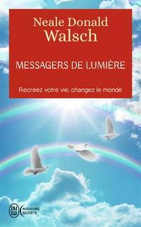 Messagers de lumière : recréez votre vie, changez le monde