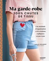 Ma garde-robe 100 % chutes de tissu : une méthode d'organisation et 14 créations expliquées en pas à pas