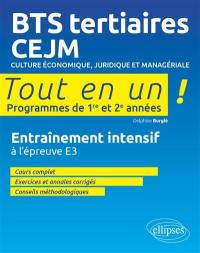 BTS tertiaires, CEJM, programmes 1re et 2e années : culture économique, juridique et managériale : tout en un, entraînement intensif à l'épreuve E3