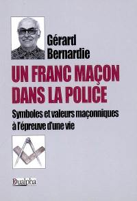 Un franc-maçon dans la police : symboles et valeurs maçonniques à l'épreuve d'une vie