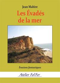 Les évadés de la mer : évasions fantastiques