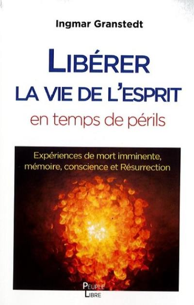 Libérer la vie de l'esprit en temps de périls : expériences de mort imminente, mémoire, conscience et résurrection