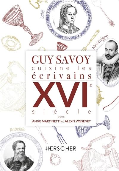 Guy Savoy cuisine les écrivains. XVIe siècle