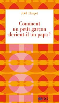 Comment un petit garçon devient-il un papa ?