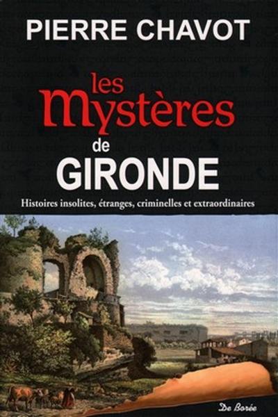 Les mystères de Gironde : histoires insolites, étranges, criminelles et extraordinaires