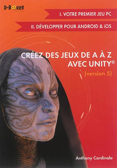 Créez des jeux de A à Z avec Unity, version 5. Bases et jeux mobiles